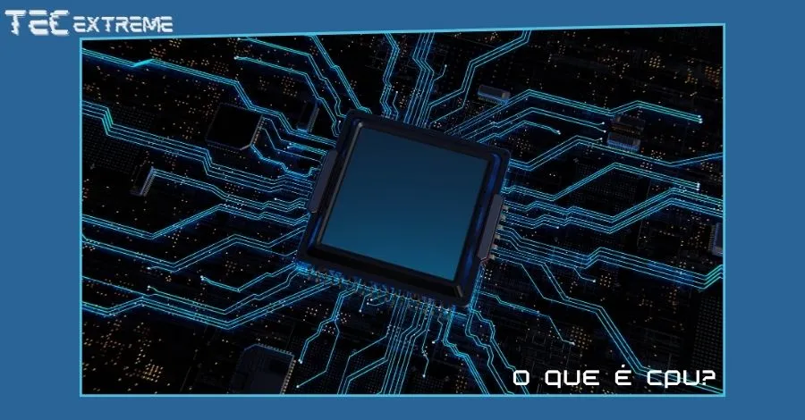 O que é CPU (Unidade central de processamento)